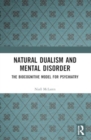 Natural Dualism and Mental Disorder : The Biocognitive Model for Psychiatry - Book
