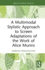 A Multimodal Stylistic Approach to Screen Adaptations of the Work of Alice Munro - Book