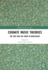 Cognate Music Theories : The Past and the Other in Musicology (Essays in Honor of John Walter Hill) - Book