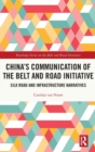China’s Communication of the Belt and Road Initiative : Silk Road and Infrastructure Narratives - Book