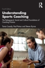 Understanding Sports Coaching : The Pedagogical, Social and Cultural Foundations of Coaching Practice - Book