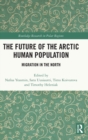 The Future of the Arctic Human Population : Migration in the North - Book