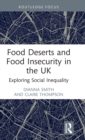 Food Deserts and Food Insecurity in the UK : Exploring Social Inequality - Book