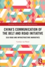 China’s Communication of the Belt and Road Initiative : Silk Road and Infrastructure Narratives - Book