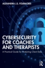 Cybersecurity for Coaches and Therapists : A Practical Guide for Protecting Client Data - Book
