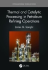 Thermal and Catalytic Processing in Petroleum Refining Operations - Book