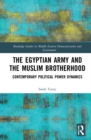 The Egyptian Army and the Muslim Brotherhood : Contemporary Political Power Dynamics - Book