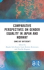 Comparative Perspectives on Gender Equality in Japan and Norway : Same but Different? - Book
