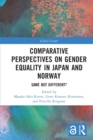 Comparative Perspectives on Gender Equality in Japan and Norway : Same but Different? - Book