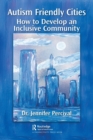 Autism Friendly Cities : How to Develop an Inclusive Community - Book