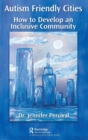 Autism Friendly Cities : How to Develop an Inclusive Community - Book