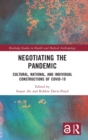 Negotiating the Pandemic : Cultural, National, and Individual Constructions of COVID-19 - Book