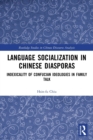 Language Socialization in Chinese Diasporas : Indexicality of Confucian Ideologies in Family Talk - Book