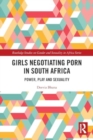 Girls Negotiating Porn in South Africa : Power, Play and Sexuality - Book