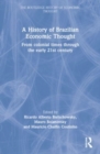 A History of Brazilian Economic Thought : From Colonial Times Through The Early 21st Century - Book