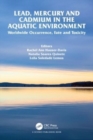 Lead, Mercury and Cadmium in the Aquatic Environment : Worldwide Occurrence, Fate and Toxicity - Book