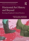 Horizontal Art History and Beyond : Revising Peripheral Critical Practices - Book
