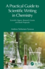 A Practical Guide to Scientific Writing in Chemistry : Scientific Papers, Research Grants and Book Proposals - Book