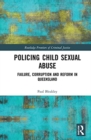 Policing Child Sexual Abuse : Failure, Corruption and Reform in Queensland - Book