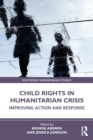 Child Rights in Humanitarian Crisis : Improving Action and Response - Book