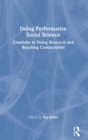Doing Performative Social Science : Creativity in Doing Research and Reaching Communities - Book