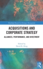 Acquisitions and Corporate Strategy : Alliances, Performance, and Divestment - Book