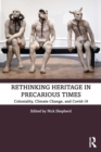 Rethinking Heritage in Precarious Times : Coloniality, Climate Change, and Covid-19 - Book