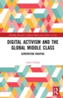 Digital Activism and the Global Middle Class : Generation Hashtag - Book