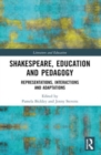 Shakespeare, Education and Pedagogy : Representations, Interactions and Adaptations - Book