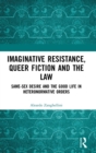 Imaginative Resistance, Queer Fiction and the Law : Same-Sex Desire and the Good Life in Heteronormative Orders - Book