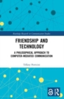 Friendship and Technology : A Philosophical Approach to Computer Mediated Communication - Book