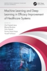 Machine Learning and Deep Learning in Efficacy Improvement of Healthcare Systems - Book