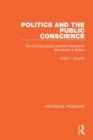 Politics and the Public Conscience : Slave Emancipation and the Abolitionst Movement in Britain - Book