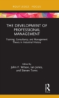 The Development of Professional Management : Training, Consultancy, and Management Theory in Industrial History - Book