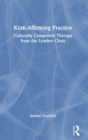 Kink-Affirming Practice : Culturally Competent Therapy from the Leather Chair - Book