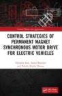 Control Strategies of Permanent Magnet Synchronous Motor Drive for Electric Vehicles - Book