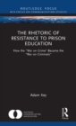 The Rhetoric of Resistance to Prison Education : How the "War on Crime" Became the "War on Criminals" - Book