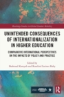 Unintended Consequences of Internationalization in Higher Education : Comparative International Perspectives on the Impacts of Policy and Practice - Book