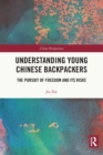 Understanding Young Chinese Backpackers : The Pursuit of Freedom and Its Risks - Book