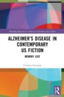 Alzheimer’s Disease in Contemporary U.S. Fiction : Memory Lost - Book