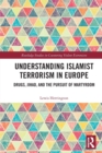 Understanding Islamist Terrorism in Europe : Drugs, Jihad, and the Pursuit of Martyrdom - Book