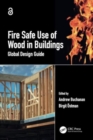 Fire Safe Use of Wood in Buildings : Global Design Guide - Book