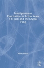 Descriptosaurus Punctuation in Action Years 4-6: Jack and the Crystal Fang - Book