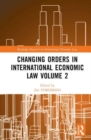 Changing Orders in International Economic Law Volume 2 : A Japanese Perspective - Book