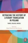 Retracing the History of Literary Translation in Poland : People, Politics, Poetics - Book
