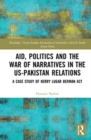 Aid, Politics and the War of Narratives in the Us-Pakistan Relations : A Case Study of Kerry Lugar Berman ACT - Book