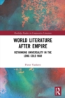 World Literature After Empire : Rethinking Universality in the Long Cold War - Book