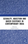 Sexuality, Abjection and Queer Existence in Contemporary India - Book