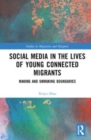 Social Media in the Lives of Young Connected Migrants : Making and Unmaking Boundaries - Book