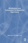 Mindfulness and Compassion in Integrative Supervision - Book